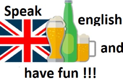 Speak english and have fun !!!